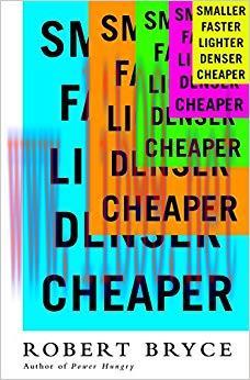 Smaller Faster Lighter Denser Cheaper: How Innovation Keeps Proving the Catastrophists Wrong