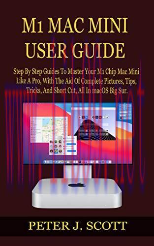 [FOX-Ebook]M1 MAC MINI USER GUIDE: Step By Step Guides To Master Your M1 Chip Mac Mini Like A P...