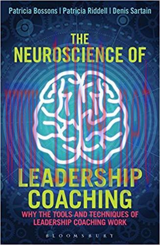 The Neuroscience of Leadership Coaching: Why the Tools and Techniques of Leadership Coaching Wo...