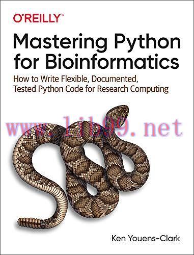 [FOX-Ebook]Mastering Python for Bioinformatics: How to Write Flexible, Documented, Tested Pytho...