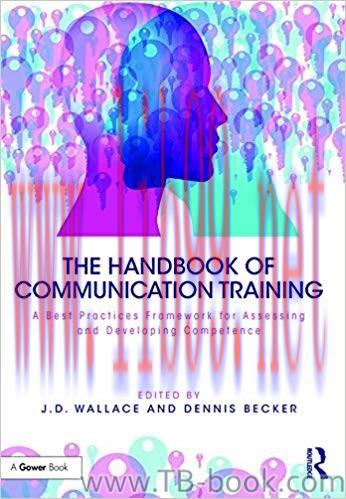 The Handbook of Communication Training: A Best Practices Framework for Assessing and Developing...