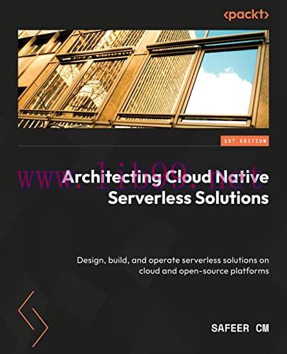 [FOX-Ebook]Architecting Cloud-Native Serverless Solutions: Design, build, and operate serverles...