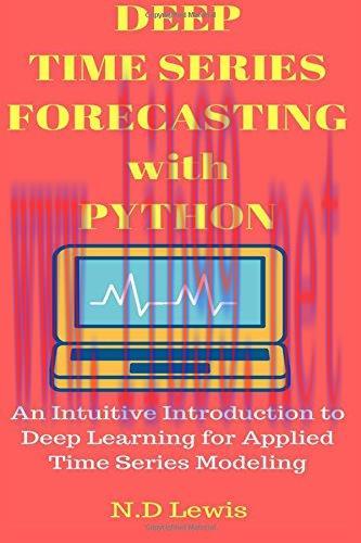 [FOX-Ebook]Deep Time Series Forecasting with Python: An Intuitive Introduction to Deep Learning...