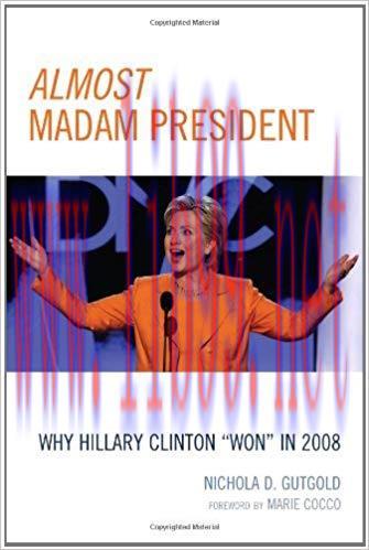 Almost Madam President: Why Hillary Clinton &lsquo;Won&rsquo; in 2008 (Lexington Studies in Political Commu...