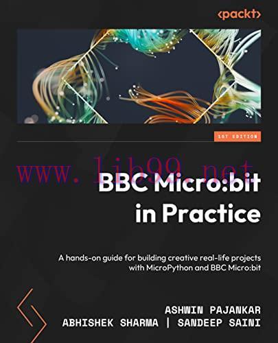 [FOX-Ebook]BBC Micro:bit in Practice: A hands-on guide to building creative real-life projects ...