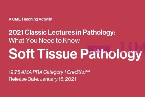 [AME]2021 Classic Lectures in Pathology: What You Need to Know: Soft Tissue Pathology (CME VIDE...
