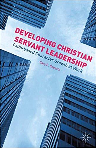 (PDF)Developing Christian Servant Leadership Faith-based Character Growth at Work 2015 Edition