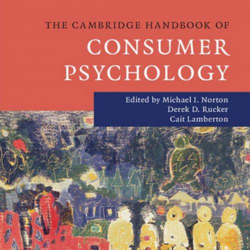Cambridge Handbook of Consumer Psychology (Cambridge Handbooks in Psychology) by Michael I. Nor...