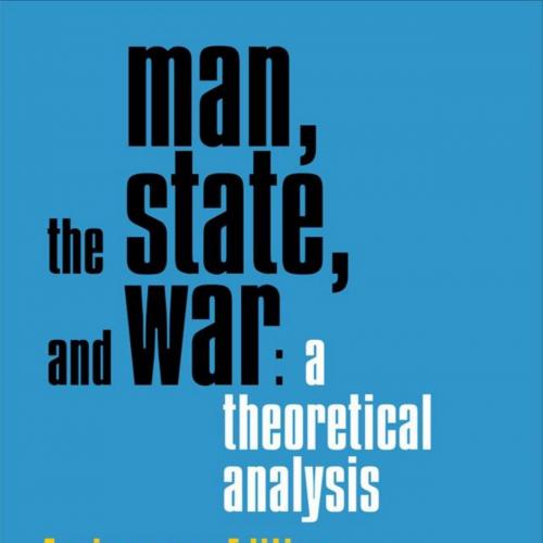 Man, the State, and War A Theoretical Analysis by Kenneth Waltz