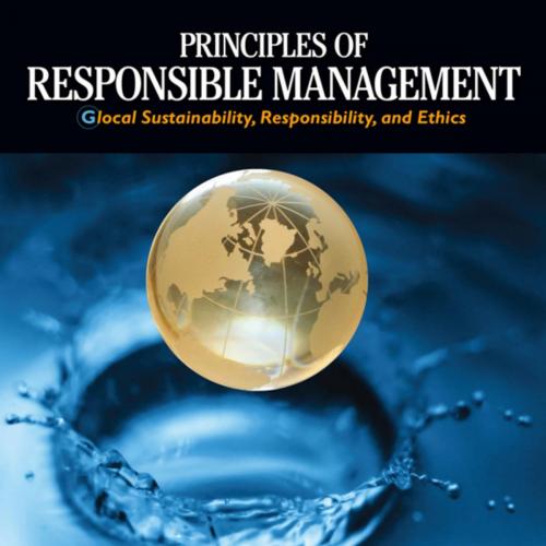 Principles of Responsible Management Glocal Sustainability, Responsibility, and Ethics