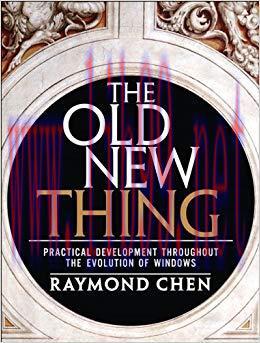 The Old New Thing: Practical Development Throughout the Evolution of Windows 1st Edition,