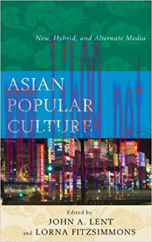 Asian Popular Culture: New, Hybrid, and Alternate Media Reprint Edition,
