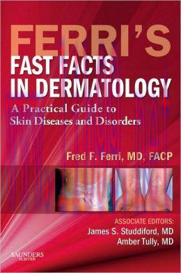 [AME]Ferri's Fast Facts in Dermatology: A Practical Guide to Skin Diseases and Disorders