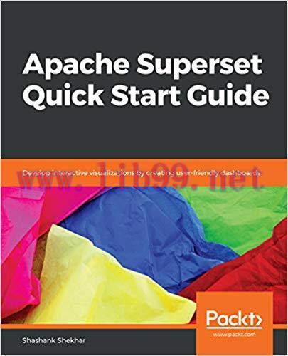 Apache Superset Quick Start Guide: Develop interactive visualizations by creating user-friendly...