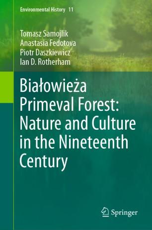 Białowieża Primeval Forest Nature and Culture in the Nineteenth Century