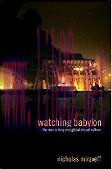 Watching Babylon: The War in Iraq and Global Visual Culture 1st Edition,