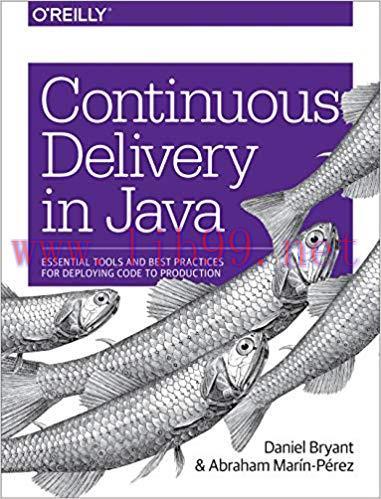 Continuous Delivery in Java: Essential Tools and Best Practices for Deploying Code to Productio...