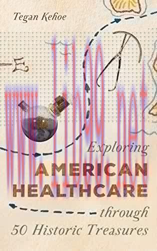 [AME]Exploring American Healthcare through 50 Historic Treasures (AASLH Exploring America&rsquo;s His...