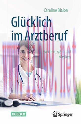 [AME]Gl&uuml;cklich im Arztberuf: werden, sein und bleiben (German Edition) (Original PDF)