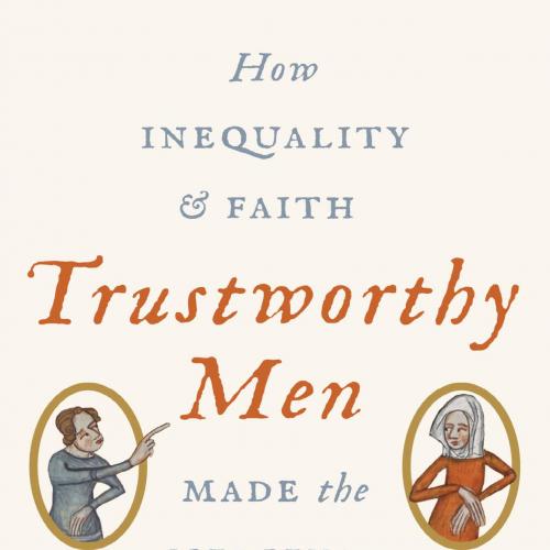 Trustworthy Men How Inequality and Faith Made the Medieval Church- Ian Forrest - Ian Forrest