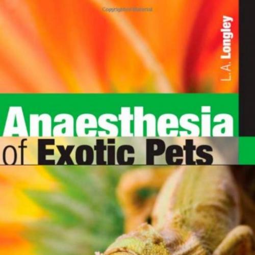 Anaesthesia of Exotic Pets - Lesa Longley - Lesa Longley