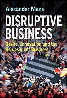 (PDF)Disruptive Business Desire, Innovation and the Re-design of Business 1st Edition