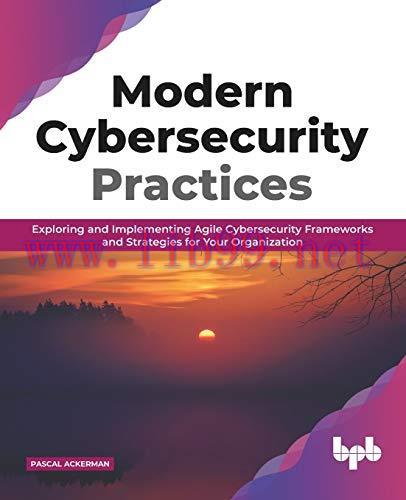 [FOX-Ebook]Modern Cybersecurity Practices: Exploring And Implementing Agile Cybersecurity Frame...