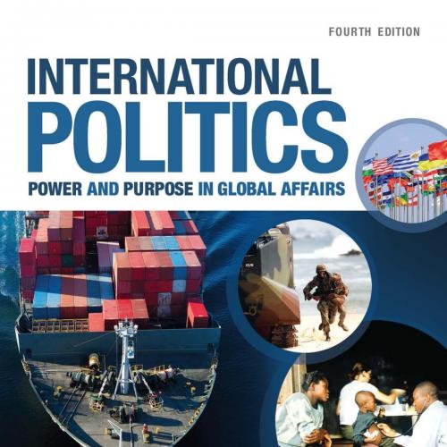 International Politics_ Power and Purpose in Global Affairs, 4th ed_