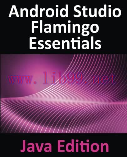 [FOX-Ebook]Android Studio Flamingo Essentials - Java Edition: Developing Android Apps Using And...