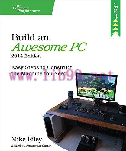 [FOX-Ebook]Build an Awesome PC, 2014 Edition: Easy Steps to Construct the Machine You Need